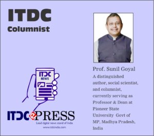 Prof. Sunil Goyal (A distinguished author, social scientist, and columnist, currently serving as Professor and Dean at the School of Social Sciences and Management Studies at Dr. B.R. Ambedkar Social Science University, Dr. Ambedkar Nagar (Mhow), District Indore, Madhya Pradesh, India.) ITDC News